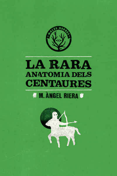 Coberta del llibre | La rara anatomia dels centaures de Miquel Àngel Riera | Editorial Males Herbes