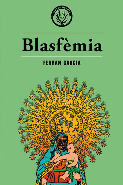 Coberta del llibre | Blasfèmia de Ferran Garcia | Editorial Males Herbes